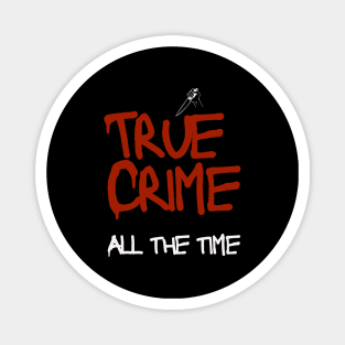 True Crime All The Time Magnet